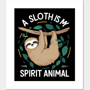 A Sloth Is My Spirit Animal Posters and Art